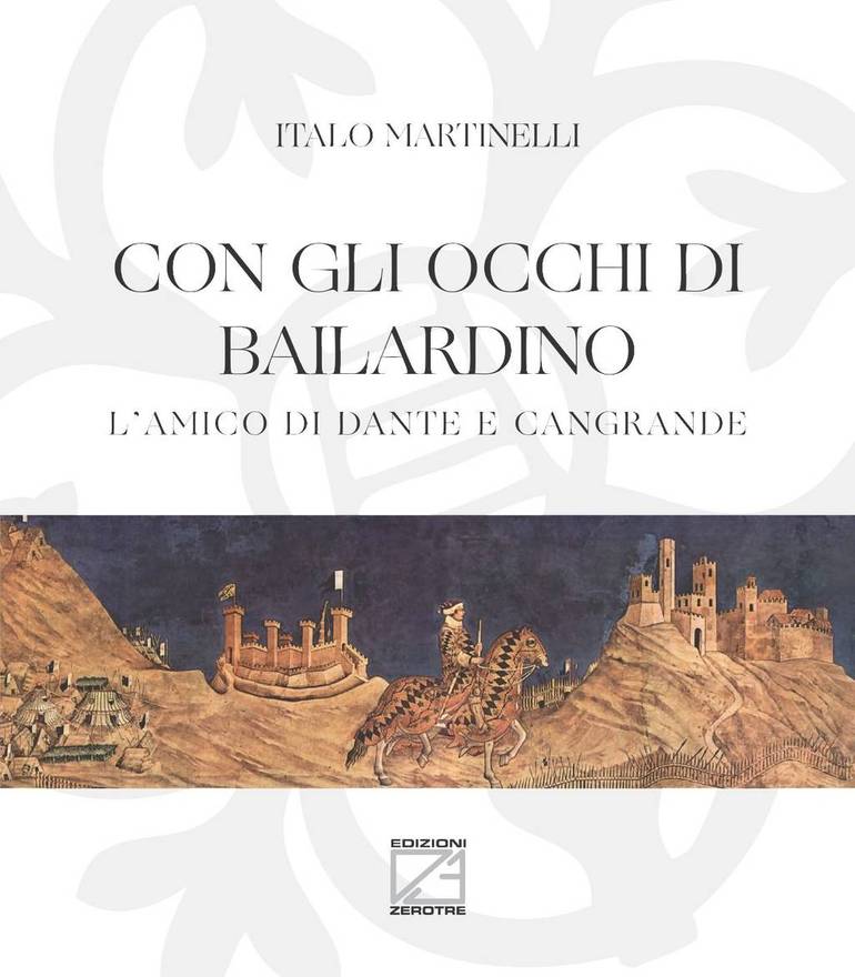 Bailardino Nogarola, l'amico di Dante e Cangrande Bailardino Nogarola, l'amico di Dante e Cangrande